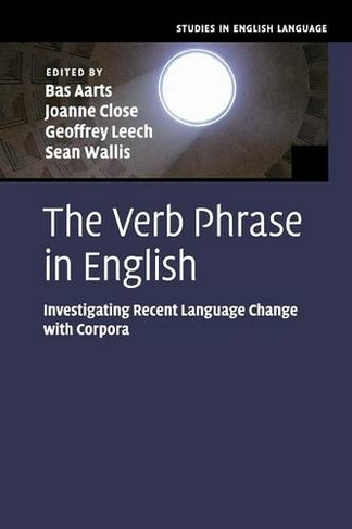 The Verb Phrase in English: Investigating Recent Language Change with Corpora (Studies in English Language)