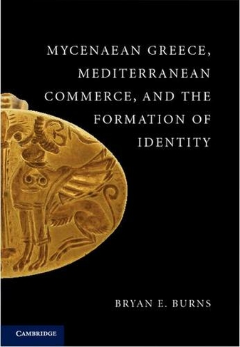 Mycenaean Greece, Mediterranean Commerce, and the Formation of Identity