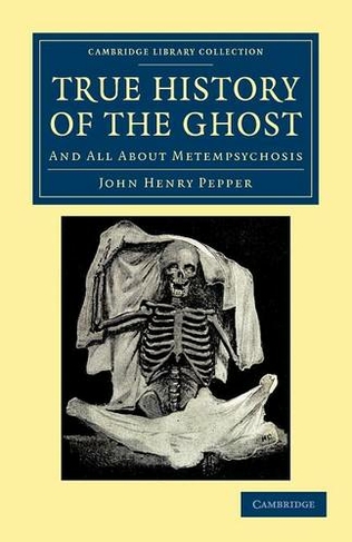 True History of the Ghost: And All about Metempsychosis (Cambridge Library Collection - Spiritualism and Esoteric Knowledge)
