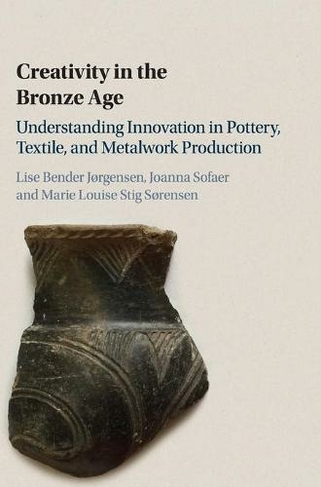 Creativity in the Bronze Age: Understanding Innovation in Pottery, Textile, and Metalwork Production