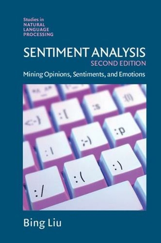 Sentiment Analysis: Mining Opinions, Sentiments, and Emotions (Studies in Natural Language Processing 2nd Revised edition)