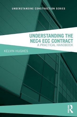 Understanding the NEC4 ECC Contract: A Practical Handbook (Understanding Construction 2nd edition)