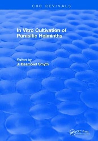 Revival: In Vitro Cultivation of Parasitic Helminths (1990): (CRC Press Revivals)