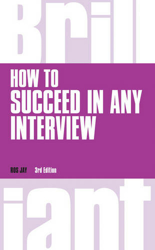How to Succeed in any Interview: (Brilliant Business 3rd edition)