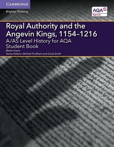 A/AS Level History for AQA Royal Authority and the Angevin Kings, 1154-1216 Student Book: (A Level (AS) History AQA)