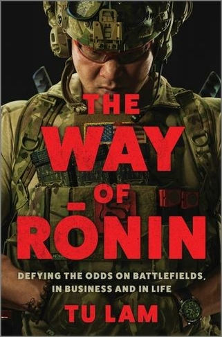 The Way of Ronin: Defying the Odds on Battlefields, in Business and in Life (Original)