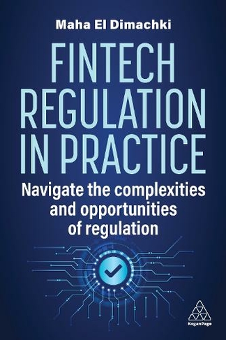 Fintech Regulation In Practice: Navigate the Complexities and Opportunities of Regulation