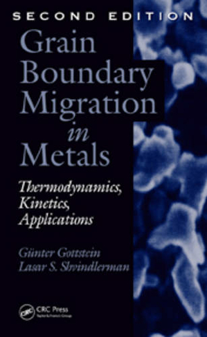 Grain Boundary Migration in Metals: Thermodynamics, Kinetics, Applications, Second Edition (Materials Science & Technology 2nd edition)