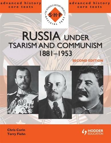 Russia under Tsarism and Communism 1881-1953 Second Edition: (SHP Advanced History Core Texts 2nd Revised edition)