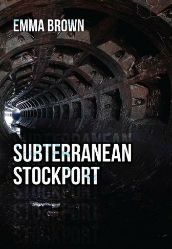 Subterranean Stockport: (UK ed.)