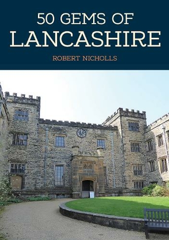 50 Gems of Lancashire: The History & Heritage of the Most Iconic Places (50 Gems)