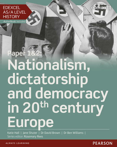 Edexcel AS/A Level History, Paper 1&2: Nationalism, dictatorship and democracy in 20th century Europe Student Book + ActiveBook: (Edexcel GCE History 2015)