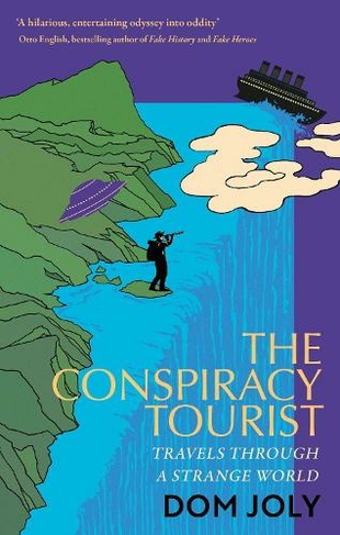 The Conspiracy Tourist: Travels Through a Strange World