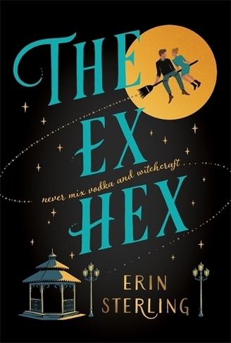 The Ex Hex: Never mix witchcraft and vodka . . . a spellbinding TikTok-sensation rom-com! (Graves Glen)