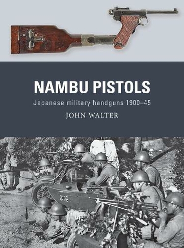 Nambu Pistols: Japanese military handguns 1900-45 (Weapon)
