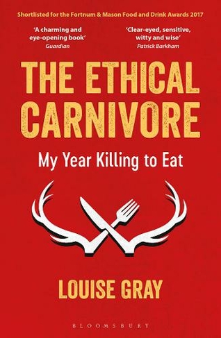 The Ethical Carnivore: My Year Killing to Eat