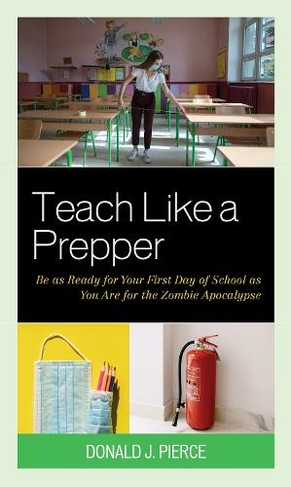 Teach Like a Prepper: Be as Ready for Your First Day of School as You Are for the Zombie Apocalypse