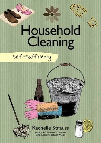 Self-Sufficiency: Natural Household Cleaning: Making Your Own Eco-Savvy Cleaning Products (Self-Sufficiency)