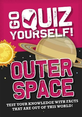 Go Quiz Yourself!: Outer Space: (Go Quiz Yourself! Illustrated edition)