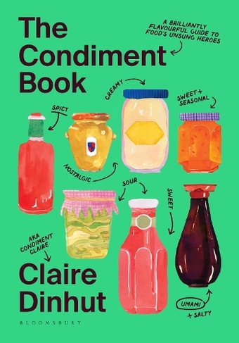 The Condiment Book: A Brilliantly Flavourful Guide to Food's Unsung Heroes (Unabridged edition)