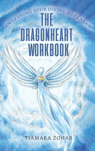 The Dragonheart Workbook: Awakening Your Divine Merkabah