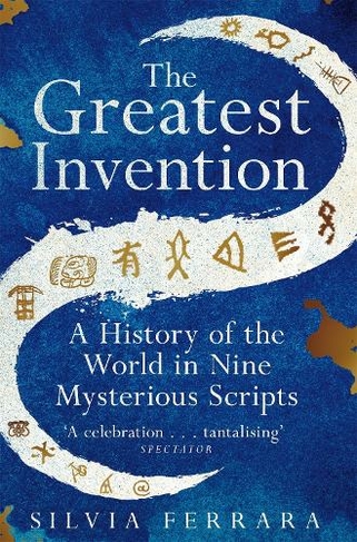 The Greatest Invention: A History of the World in Nine Mysterious Scripts