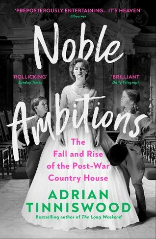 Noble Ambitions: The Fall and Rise of the Post-War Country House