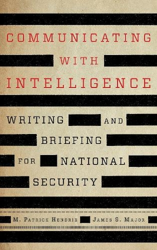 Communicating with Intelligence: Writing and Briefing for National Security (Security and Professional Intelligence Education Series Third Edition)