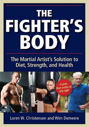 The Fighter's Body: The Martial Artist's Solution to Diet, Strength, and Health (2nd New edition)