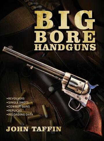 Big Bore Handguns: (Reprint ed.)