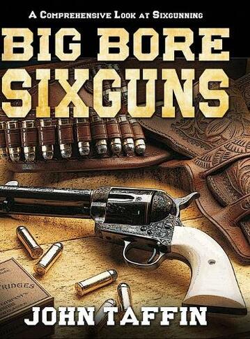 Big Bore Sixguns: (Reprint ed.)