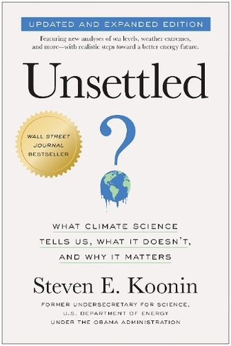 Unsettled (Updated and Expanded Edition): What Climate Science Tells Us, What It Doesn't, and Why It Matters