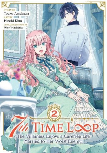 7th Time Loop: The Villainess Enjoys a Carefree Life Married to Her Worst Enemy! (Manga) Vol. 2: (7th Time Loop: The Villainess Enjoys a Carefree Life Married to Her Worst Enemy! (Manga) 2)