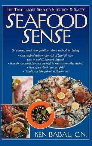 Seafood Sense: The Truth about Seafood Nutrition & Safety (Annotated edition)