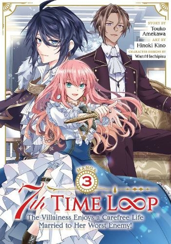 7th Time Loop: The Villainess Enjoys a Carefree Life Married to Her Worst Enemy! (Manga) Vol. 3: (7th Time Loop: The Villainess Enjoys a Carefree Life Married to Her Worst Enemy! (Manga) 3)