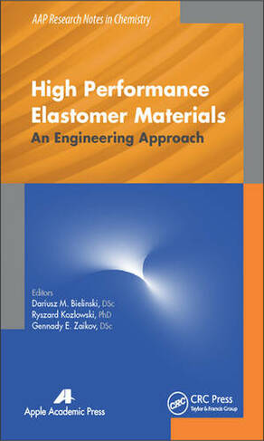 High Performance Elastomer Materials: An Engineering Approach (AAP Research Notes on Chemistry)