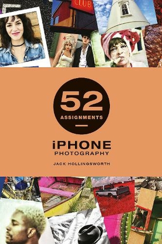 52 Assignments: iPhone Photography: (52 Assignments)