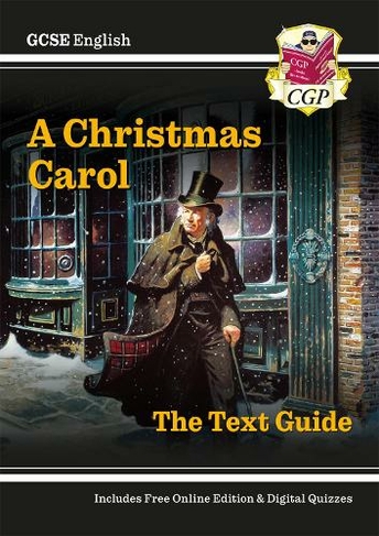 GCSE English Text Guide - A Christmas Carol includes Online Edition & Quizzes: (CGP GCSE English Text Guides)