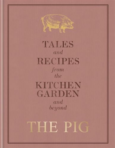 The Pig: Tales and Recipes from the Kitchen Garden and Beyond