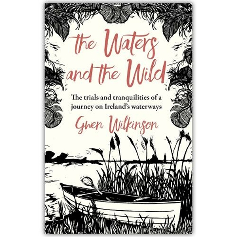 The Waters and the Wild: The Trials and Tranquilities of a Journey on Ireland's Waterways