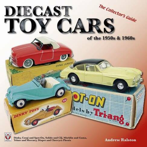 Diecast Toy Cars of the 1950s & 1960s: (2nd Revised edition)