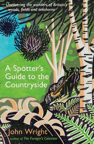 A Spotter's Guide to the Countryside: Uncovering the wonders of Britain's woods, fields and seashores (Main)