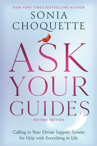 Ask Your Guides: Calling in Your Divine Support System for Help with Everything in Life, Revised Edition