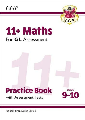 11+ GL Maths Practice Book & Assessment Tests - Ages 9-10 (with Online Edition): (CGP GL 11+ Ages 9-10)