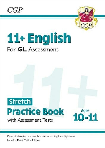 11+ GL English Stretch Practice Book & Assessment Tests - Ages 10-11 (with Online Edition): (CGP GL 11+ Ages 10-11)