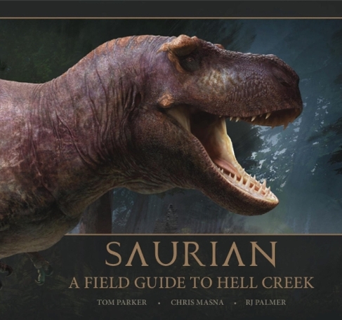 Saurian: A Field Guide to Hell Creek