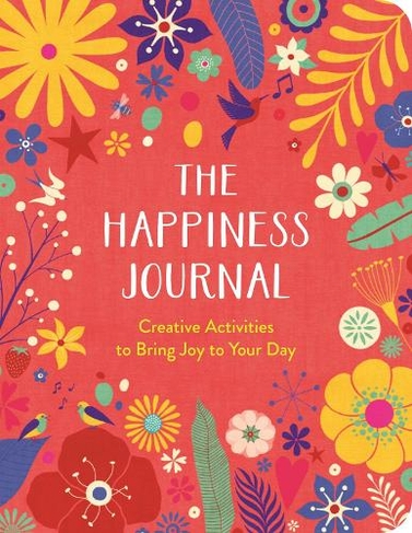 The Happiness Journal: Creative Activities to Bring Joy to Your Day (Wellbeing Guides)