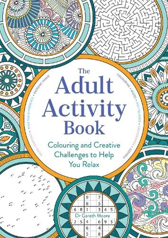 The Adult Activity Book: Colouring and Creative Challenges to Help You Relax (Adult Activity Book)