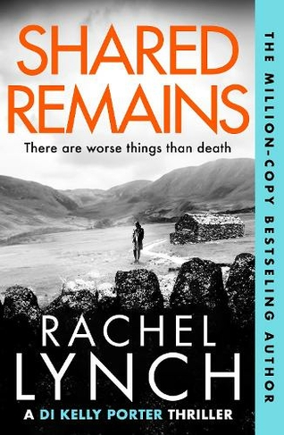 Shared Remains: An unputdownable must-read crime thriller (Detective Kelly Porter)