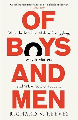 Of Boys and Men: Why the modern male is struggling, why it matters, and what to do about it